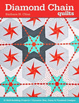 Diamond Chain Quilts: 10 Skill-Building Projects  Dynamic Star, Daisy & Pinwhee