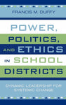 Power, Politics, and Ethics in School Districts: Dynamic Leadership for Systemic
