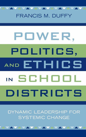 Power, Politics, and Ethics in School Districts: Dynamic Leadership for Systemic