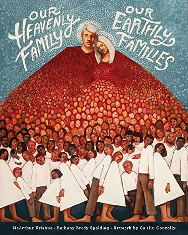 Our Heavenly Family, Our Earthly Families [Hardcover] Bethany Brady Spalding; Mc