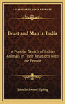 Beast and Man in India: A Popular Sketch of Indian Animals in Their Relations wi