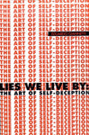 Lies We Live By: The Art of Self-Deception Giannetti, Eduardo