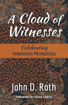 A Cloud of Witnesses: Celebrating Indonesian Mennonites [Paperback] Roth, John D