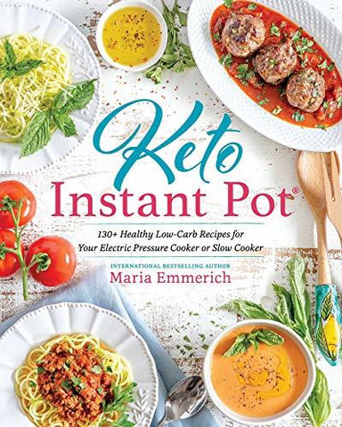 Keto Instant Pot: 130+ Healthy Low-Carb Recipes for Your Electric Pressure Cooke