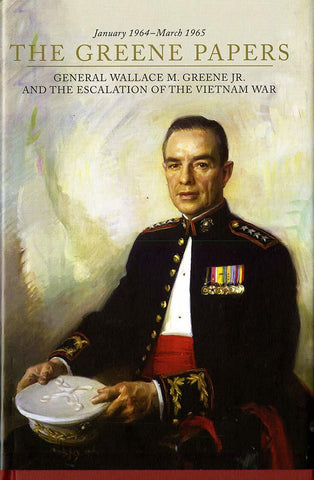The Greene Papers: General Wallace M. Greene Jr. and the Escalation of the Vietn