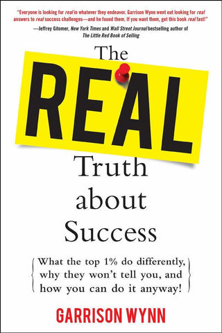 The Real Truth about Success: What the Top 1% Do Differently, Why They Won't Tel