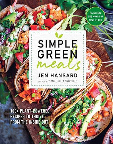 Simple Green Meals: 100+ Plant-Powered Recipes to Thrive from the Inside Out: A