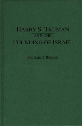 Harry S. Truman and the Founding of Israel Benson, Michael T.
