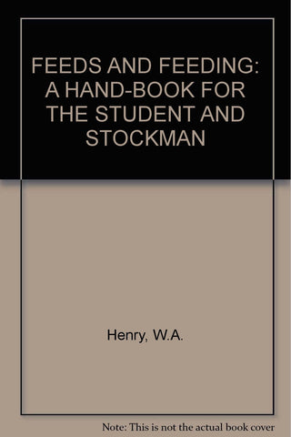 Feeds and Feeding: A Hand-Book for the Student and Stockman [Hardcover] W. A. He