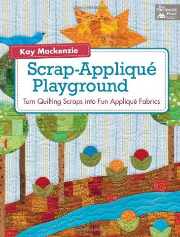 Scrap-Applique Playground: Turn Quilting Scraps into Fun Applique Fabrics Macken