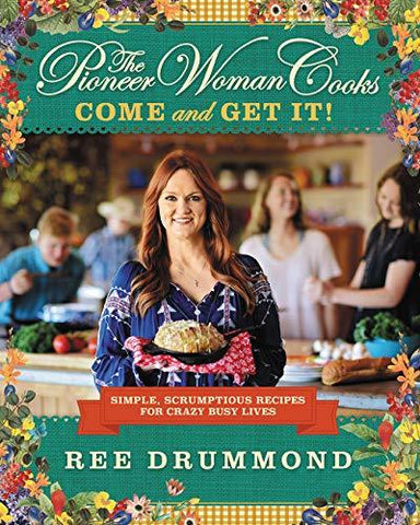 The Pioneer Woman Cooks?Come and Get It!: Simple, Scrumptious Recipes for Crazy