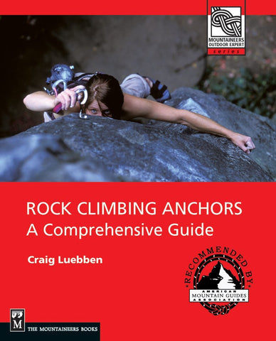 Rock Climbing Anchors: A Comprehensive Guide (The Mountaineers Outdoor Experts S