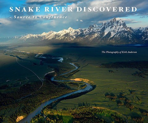 Snake River Discovered: Source to Confluence [Hardcover] Kirk Anderson - photogr