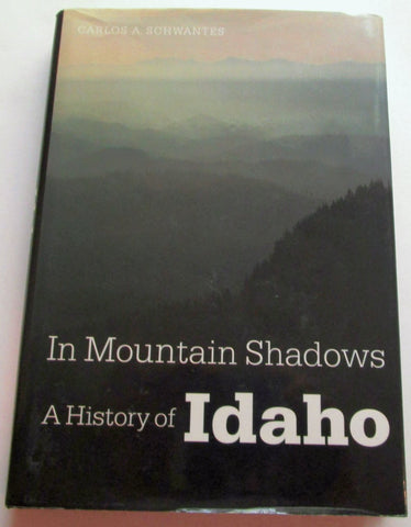 In Mountain Shadows: A History of Idaho Schwantes, Carlos Arnaldo