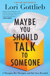 Maybe You Should Talk To Someone: A Therapist, HER Therapist, and Our Lives Reve