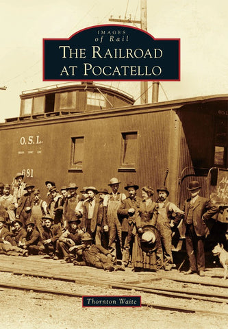 The Railroad at Pocatello (Images of Rail) [Paperback] Waite, Thornton