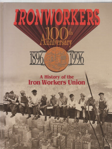 Ironworkers 100th Anniversary 1896-1996: A History of the Iron Workers Union [Ha