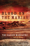Blood on the Marias: The Baker Massacre [Paperback] Wylie, Paul R.