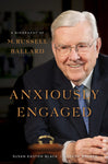 Anxiously Engaged: A Biography of M. Russell Ballard LDS Prophets Books [Hardcov