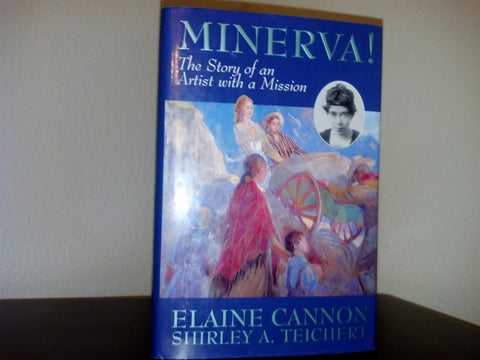 Minerva!: The Story of an Artist with a Mission [ILLUSTRATED] Elaine Cannon and