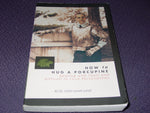 How to Hug a Porcupine: Dealing With Toxic & Difficult to Love Personalities Lun