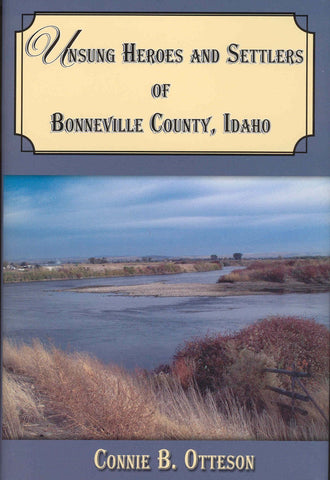 Unsung Heroes and Settlers of Bonneville County, Idaho [Hardcover] Connie B. Ott