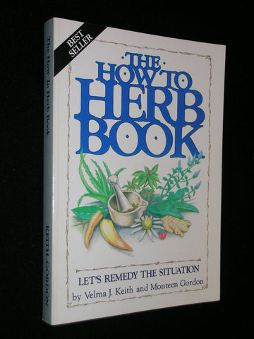 The How to Herb Book: Let's Remedy the Situation [Paperback] Velma J. Keith and