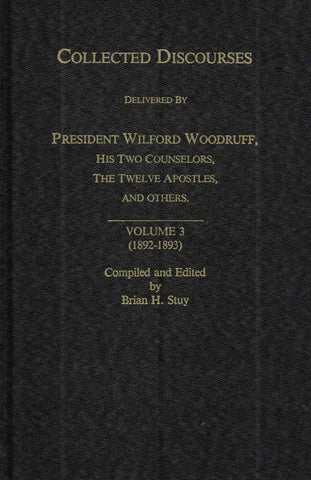COLLECTED DISCOURSES Delivered by President Wilford Woodruff, His Two Counselors