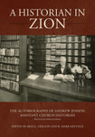 A Historian in Zion: The Autobiography of Andrew Jenson, Assistant Church Histor
