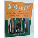 Rod Crafting: A Full-Color Pictorial & Written History From 1843-1960 By Jeffrey L. Hatton
