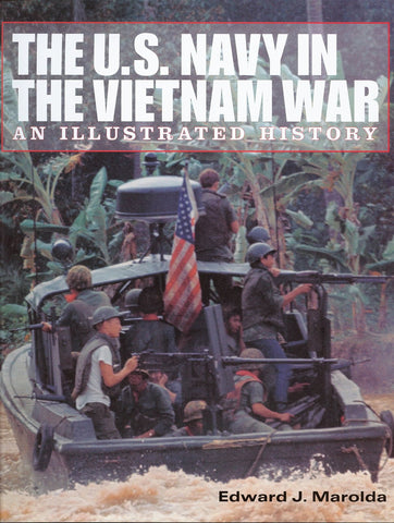 The U.S. Navy in the Vietnam War: An Illustrated History Marolda, Edward J.