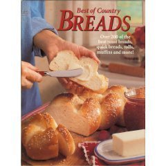 Best of Country Breads: Over 200 of the Best Yeast Breads, Quick Breads, Rolls,