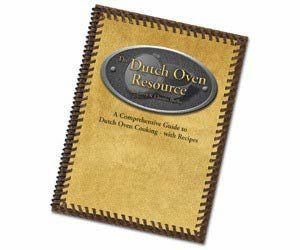 The Dutch Oven Resource: A comprehensive guide to dutch oven cooking- with recip