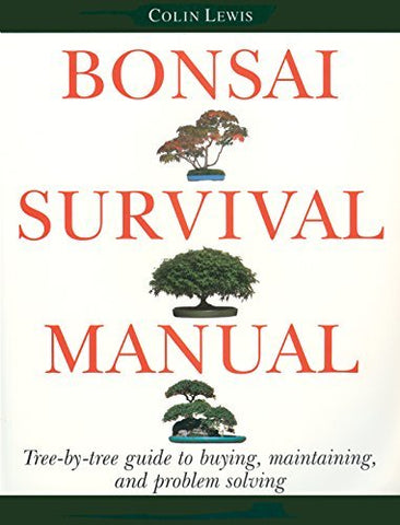 Bonsai Survival Manual: Tree-by-Tree Guide to Buying, Maintaining, and Problem S
