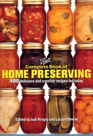 Ball Complete Book of Home Preserving: 400 Delicious and Creative Recipes for To