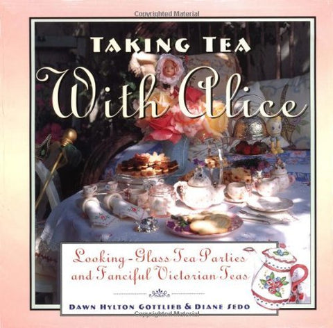 Taking Tea with Alice: Looking-Glass Tea Parties and Fanciful Victorian Teas Got