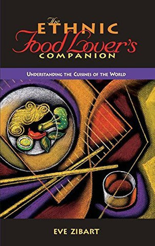 The Ethnic Food Lover's Companion: A Sourcebook for Understanding the Cuisines o