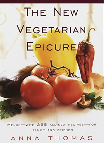 The New Vegetarian Epicure: Menus--with 325 all-new recipes--for family and frie