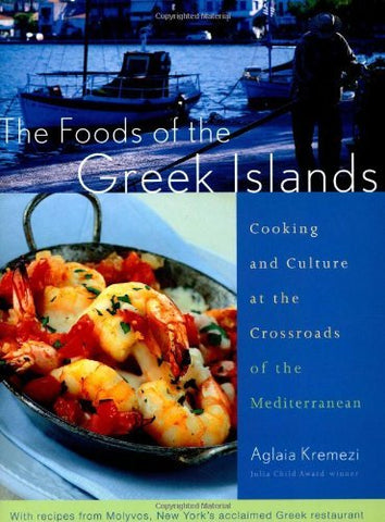 The Foods of the Greek Islands: Cooking and Culture at the Crossroads of the Med