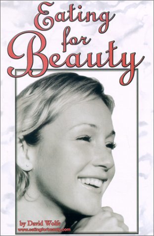 Eating for Beauty: For Women & Men : Introducing a Whole New Concept of Beauty W