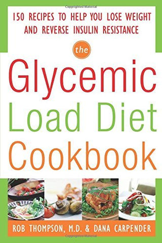 The Glycemic-Load Diet Cookbook: 150 Recipes to Help You Lose Weight and Reverse