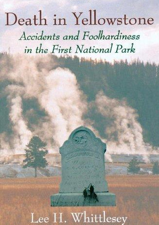 Death in Yellowstone: Accidents and Foolhardiness in the First National Park (Paperback)