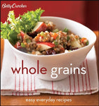 Betty Crocker Whole Grains: Easy Everyday Recipes (Betty Crocker Cooking) Betty