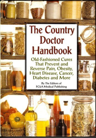The Country Doctor Handbook: Old-fashioned Cures That Prevent Pain, Obsesity, He