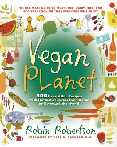 The Vegan Planet: 400 Irresistible Recipes With Fantastic Flavors from Home and
