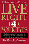 Live Right 4 Your Type: 4 Blood Types, 4 Program -- The Individualized Prescript