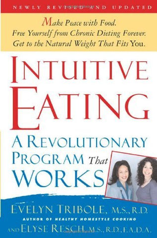 Intuitive Eating: A Revolutionary Program That Works Tribole, Evelyn and Resch,