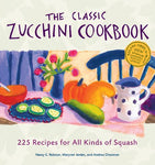 The Classic Zucchini Cookbook: 225 Recipes for All Kinds of Squash Ralston, Nanc