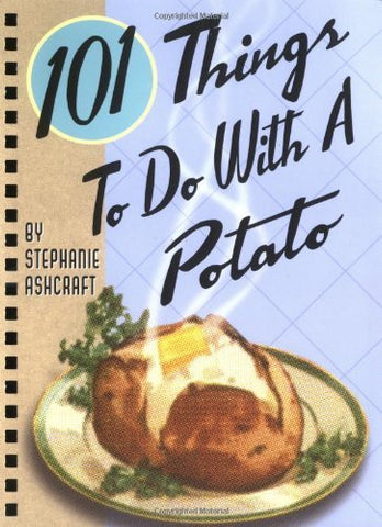 101 Things to Do With a Potato [Spiral-bound] Ashcraft, Stephanie