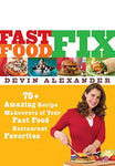 Fast Food Fix: 75+ Amazing Recipe Makeovers of Your Fast Food Restaurant Favorit